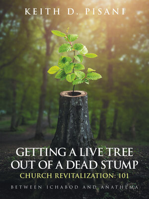 cover image of Getting a Live Tree Out of a Dead Stump Church Revitalization